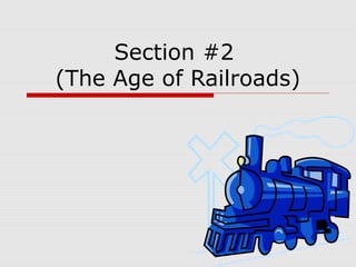 Section #2
(The Age of Railroads)
 