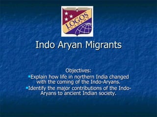 Indo Aryan Migrants ,[object Object],[object Object],[object Object]