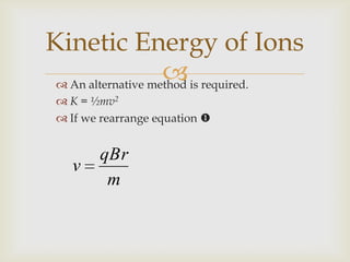 Substituting into formula for K:Kinetic Energy of Ions