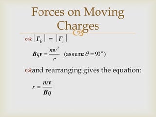 This deflection occurs because;the charged particles are no longer constrained by,the lattice of metal ions in the wire. The deflection of the beam is determined;by the right hand palm rule.Be careful as the thumb must point in the direction of conventional current;i.e. +ive to -ive.Forces on Moving Charges