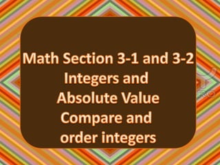 Math Section 3-1 and 3-2 Integers and  Absolute Value Compare and  order integers vector  vector  vector  