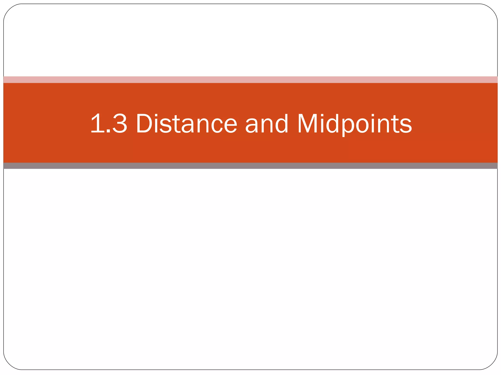 1.3 Distance and Midpoints