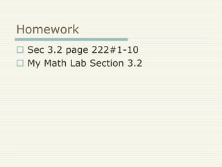 Homework
 Sec 3.2 page 222#1-10
 My Math Lab Section 3.2
 