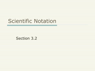 Scientific Notation
Section 3.2
 