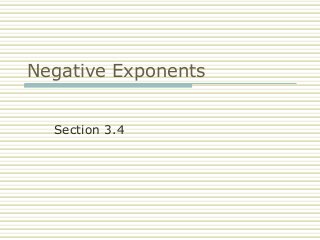 Negative Exponents
Section 3.4
 