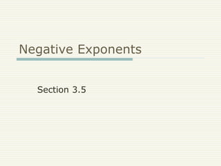 Negative Exponents
Section 3.5
 
