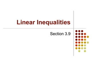 Linear Inequalities
Section 3.9
 