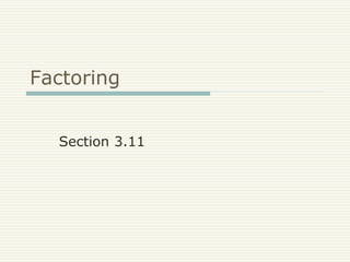 Factoring
Section 3.11
 