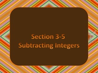 Section 3-5  Subtracting Integers 
