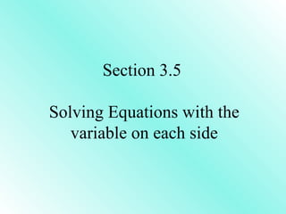 Section 3.5  Solving Equations with the variable on each side 