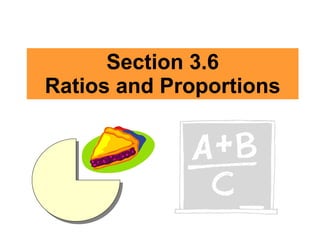 Section 3.6 Ratios and Proportions 