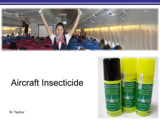 M. Tayfour 40
Aircraft Insecticide
 