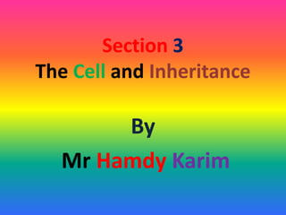 Section 3
The Cell and Inheritance
By
Mr Hamdy Karim
 