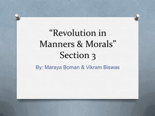 “Revolution in
 Manners & Morals”
    Section 3
By: Maraya Boman & Vikram Biswas
 