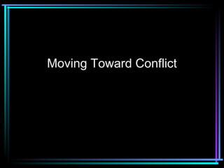 Moving Toward Conflict

 