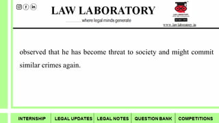 observed that he has become threat to society and might commit
similar crimes again.
 