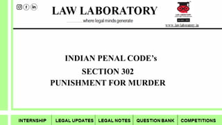 INDIAN PENAL CODE’s
SECTION 302
PUNISHMENT FOR MURDER
 