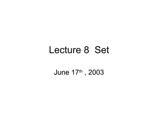 Lecture 8  Set June 17 th  , 2003 