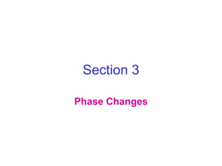 Section 3
Phase Changes
 