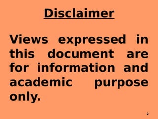 Disclaimer
Views expressed in
this document are
for information and
academic purpose
only.
2
 