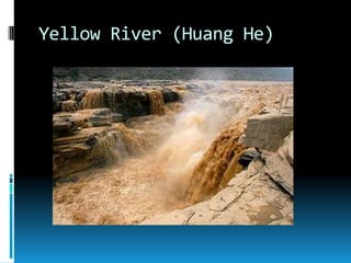 Yellow River (Huang He)
 