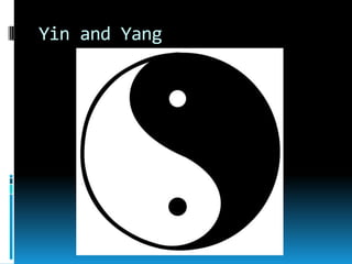 Yin and Yang
 