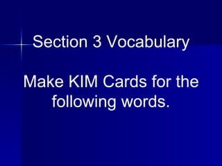 Section 3 Vocabulary Make KIM Cards for the following words. 