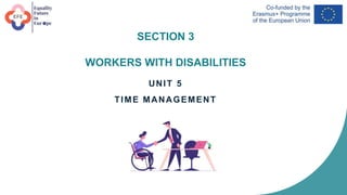 SECTION 3
WORKERS WITH DISABILITIES
UNIT 5
TIME MANAGEMENT
 