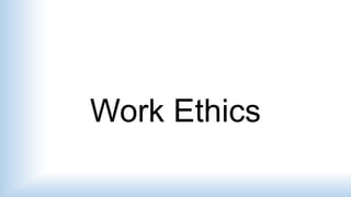 Work Ethics
 