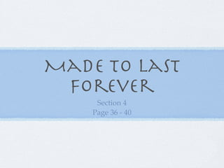 Made to Last
 Forever
     Section 4
    Page 36 - 40
 