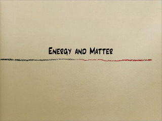 Energy and Matter
 