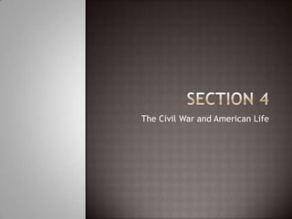 Section 4 The Civil War and American Life 