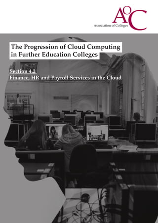 The Progression of Cloud Computing
in Further Education Colleges
Section 4.2
Finance, HR and Payroll Services in the Cloud

 