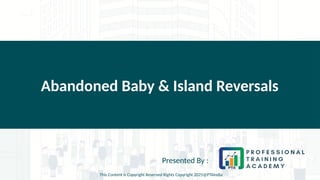 Abandoned Baby & Island Reversals
Presented By :
This Content is Copyright Reserved Rights Copyright 2025@PTAIndia
 