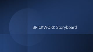 BRICKWORK Storyboard
 