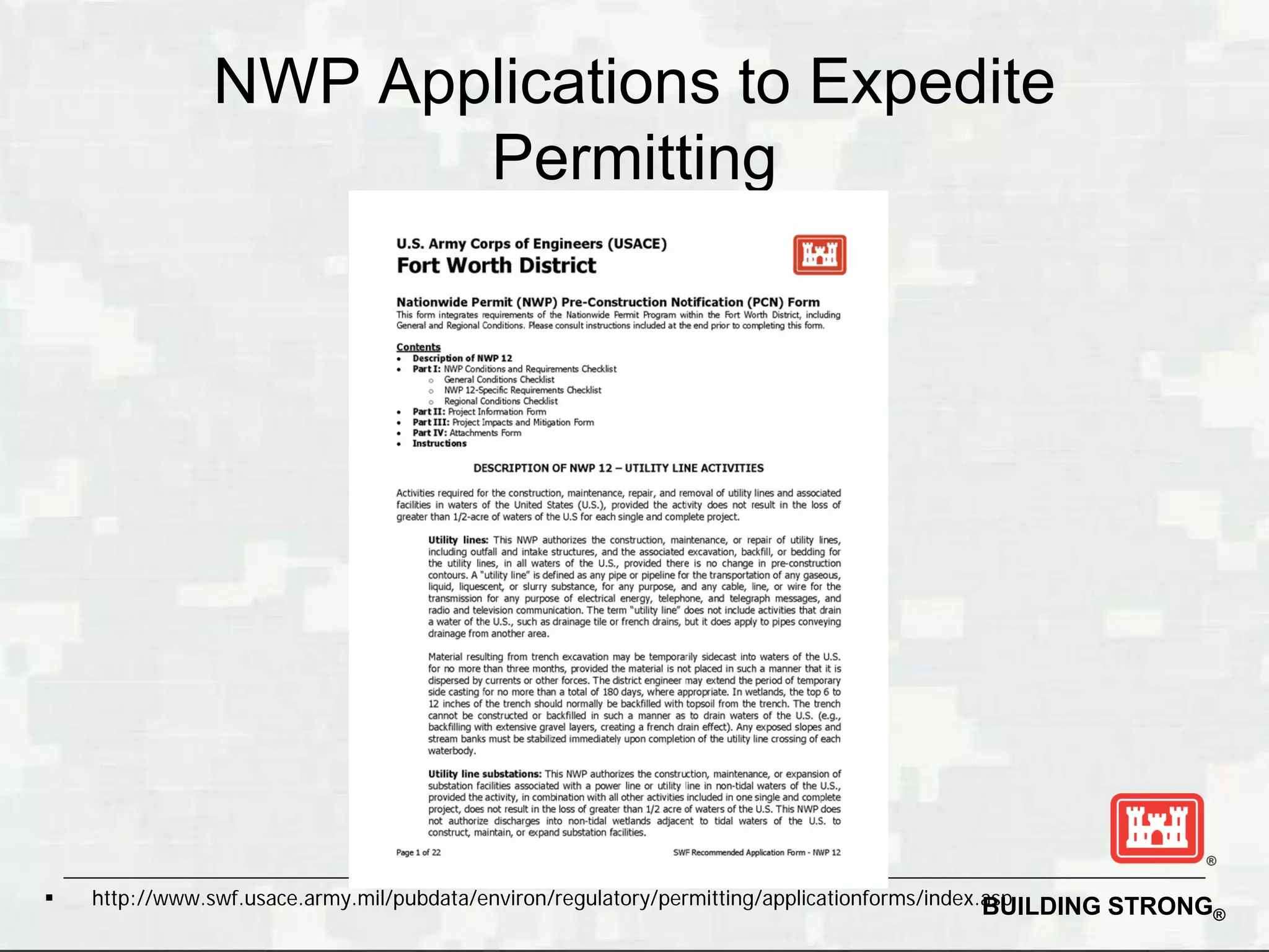 NWP Applications to Expedite
                      Permitting




   http://www.swf.usace.army.mil/pubdata/environ/regulatory/permitting/applicationforms/index.asp
                                                                                               BUILDING STRONG®
 