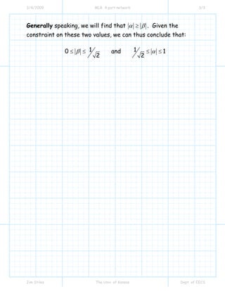 3/4/2009 MLR 4 port network 3/3
Jim Stiles The Univ. of Kansas Dept. of EECS
Generally speaking, we will find that α β≥ . Given the
constraint on these two values, we can thus conclude that:
10
2
β≤ ≤ and 1 1
2
α≤ ≤
 