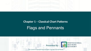 Flags and Pennants
Chapter 1 – Classical Chart Patterns
Presented By :
This Content is Copyright Reserved Rights Copyright 2025@PTAIndia
 