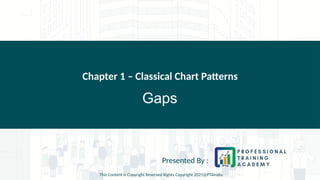 Gaps
Chapter 1 – Classical Chart Patterns
Presented By :
This Content is Copyright Reserved Rights Copyright 2025@PTAIndia
 