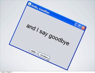 Tuesday, 13 August 13
 