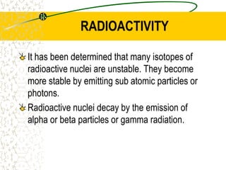 If a particle, such as an electron is ejected, it will have a much higher kinetic energy, as its mass is much smaller.APP - PRODUCTION OF MEDICAL RADIOISOTOPESAn atom can be changed from one type to another by the absorption or emission of a photon. A nucleus can also be changed from one type to another by the absorption or emission of a proton or neutron.