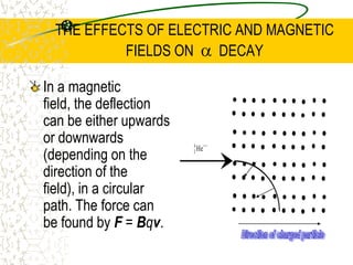 NEUTRON/PROTON STABILITYAt low atomic numbers (under 20), the attractive nuclear forces overcome the repulsive electrical forces within the nucleus.The protons and neutrons exist in a 1 to 1 ratio.