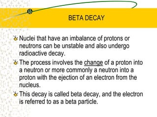 THE FOUR TYPES OF RADIOACTIVE DECAYThere are four types of radioactive decay included in the syllabus.They are:alpha,beta minusbeta plusgamma decay.