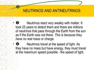 BETA+ DECAYNotice that both mass and charge are conserved.A ‘positron’, a positively charged electron (the same mass as an electron) is ejected. This is an example of antimatter.