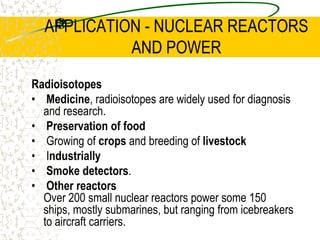 APPLICATION - NUCLEAR REACTORS AND POWERThe reaction must be slowed down so it can be controlled. Using thin cadmium or boron rods, which absorb the neutrons that are produced by each fission, does this. These control rods are positioned so that they can be inserted to slow or stop the reaction or withdrawn to increase the speed.