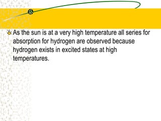 CONTINUOUS SPECTRAHeating an object such as a filament in an incandescent globe produces this. When viewed through a spectroscope, all spectral colours are seen. An object’s spectrum can extend beyond the visible part of the spectrum. 
