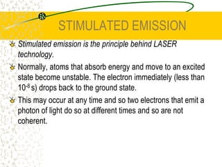 FLUORESCENCEIf the absorbed photon comes from any high-energy part of the spectrum, and there are a larger number of emitted photons with less energy, we call this phenomena fluorescence. 