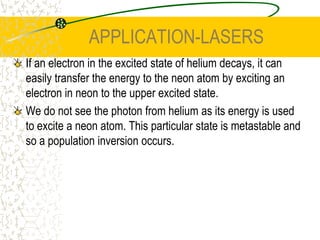STIMULATED EMISSIONTo extend the time that the electron is in the excited state, the higher state must be METASTABLE. In this way, the emission is less likely to be spontaneous but stimulated by other photons.
