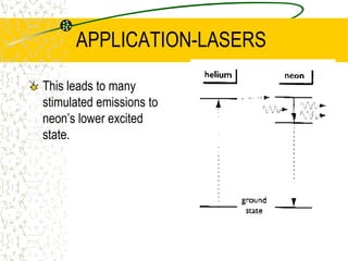 APPLICATION-LASERSThe Pump (a way of exciting the electrons – high PD)electrons need to be elevated, or ‘pumped’ to an excited level. Absorbing light from a source like a flash used in cameras can do this.Typically the pump is an electrical discharge