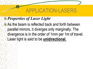 APPLICATION-LASERSAs a laser amplifies light, the first two ways of changing state are not useful as no extra photons are created. Electrons are elevated to an excited state and held there in a metastable state. This causes a population inversion where there are more electrons in the stimulated state than in the ground state. 